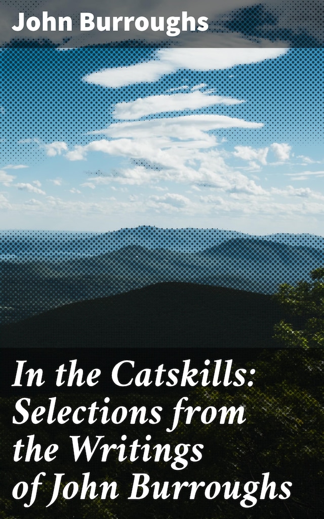 Couverture de livre pour In the Catskills: Selections from the Writings of John Burroughs