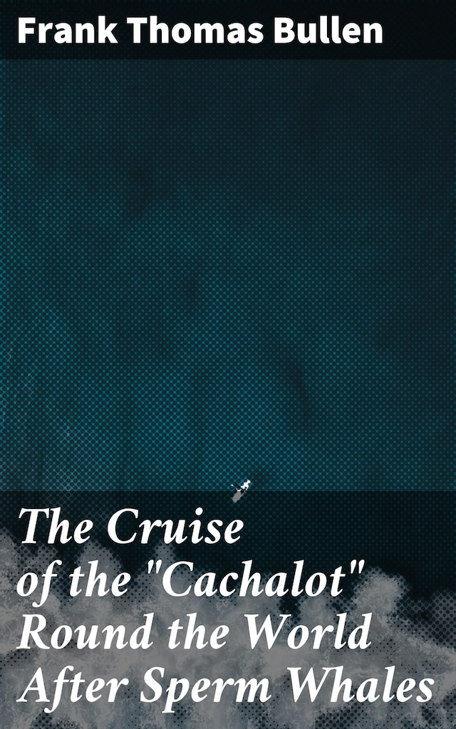 Copertina del libro per The Cruise of the "Cachalot" Round the World After Sperm Whales