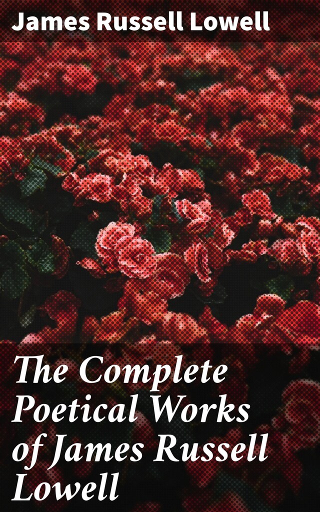 Book cover for The Complete Poetical Works of James Russell Lowell