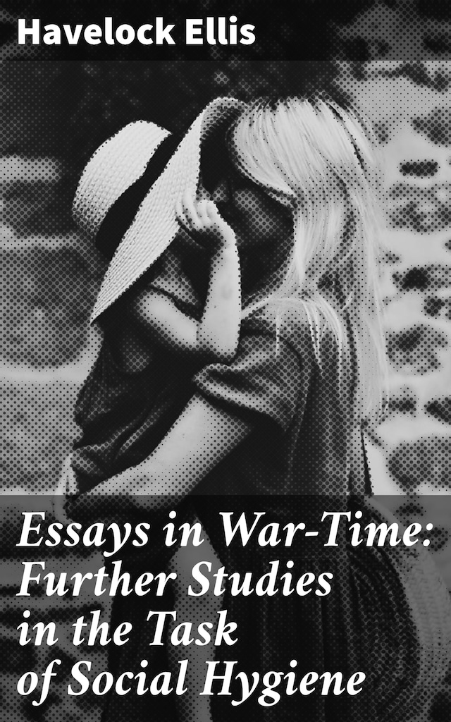 Boekomslag van Essays in War-Time: Further Studies in the Task of Social Hygiene