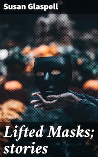 Lifted Masks; stories