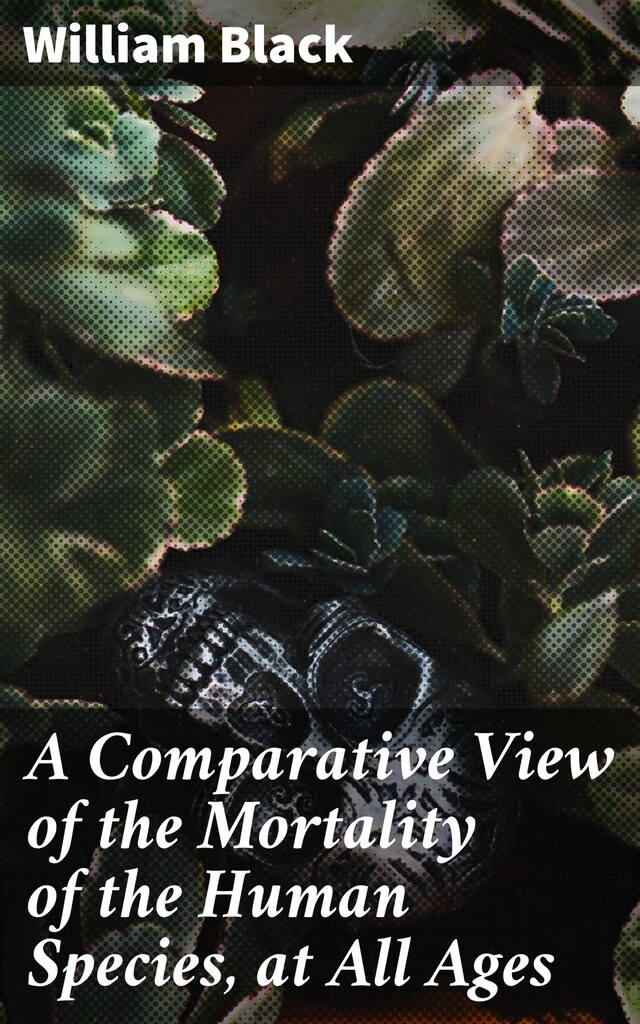 Couverture de livre pour A Comparative View of the Mortality of the Human Species, at All Ages
