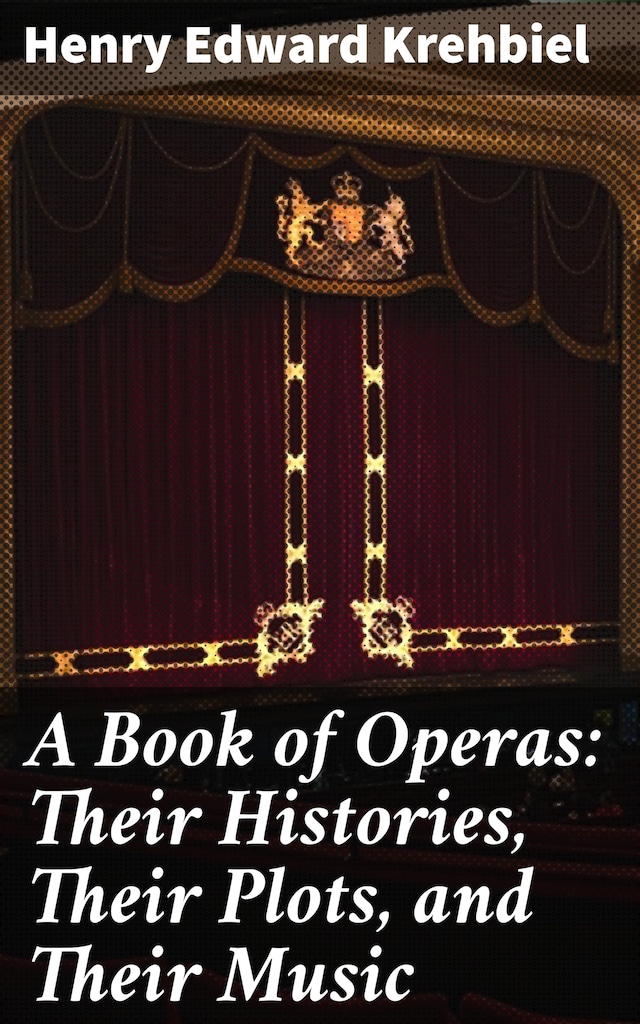 Kirjankansi teokselle A Book of Operas: Their Histories, Their Plots, and Their Music
