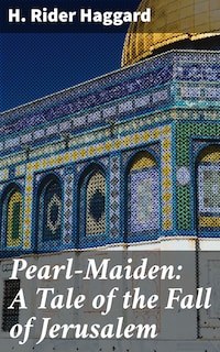 Pearl-Maiden: A Tale of the Fall of Jerusalem