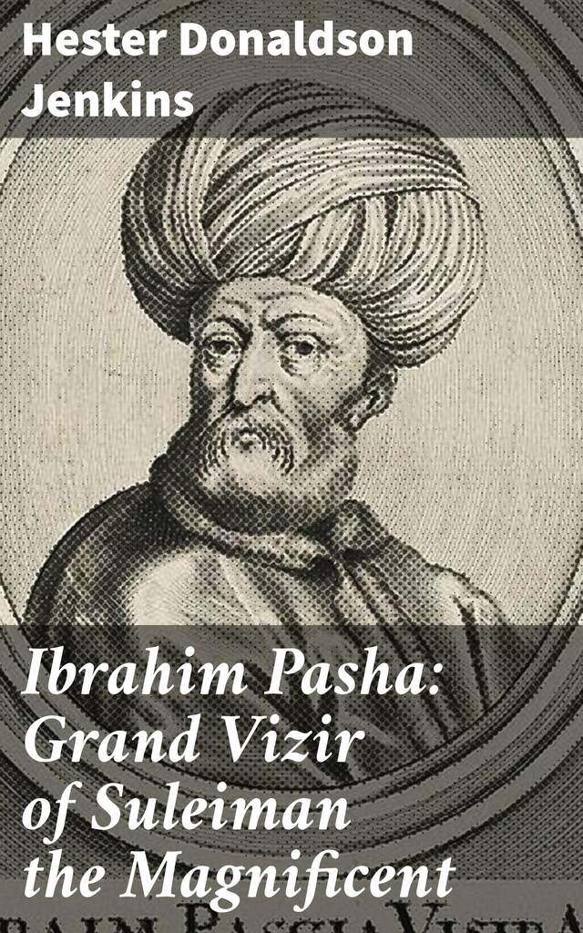 Bokomslag for Ibrahim Pasha: Grand Vizir of Suleiman the Magnificent