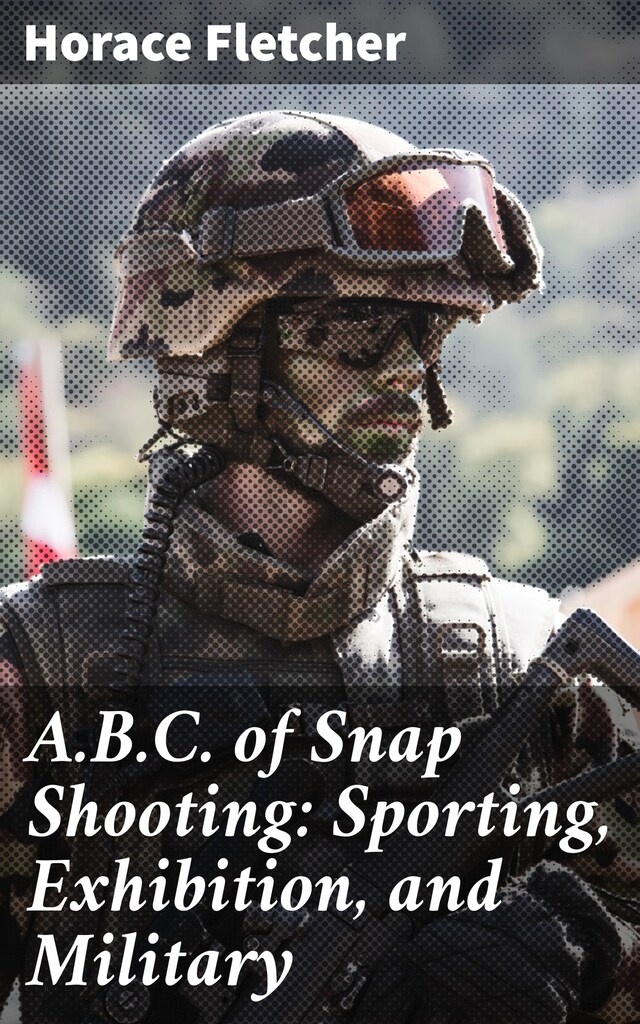 Bogomslag for A.B.C. of Snap Shooting: Sporting, Exhibition, and Military