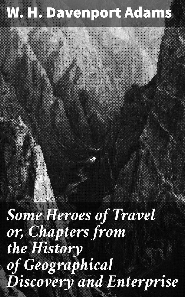 Bokomslag for Some Heroes of Travel or, Chapters from the History of Geographical Discovery and Enterprise
