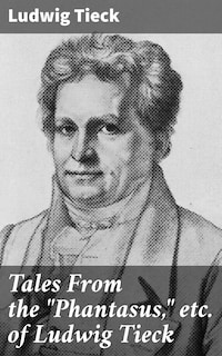 Tales From the "Phantasus," etc. of Ludwig Tieck