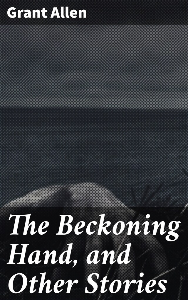 Book cover for The Beckoning Hand, and Other Stories