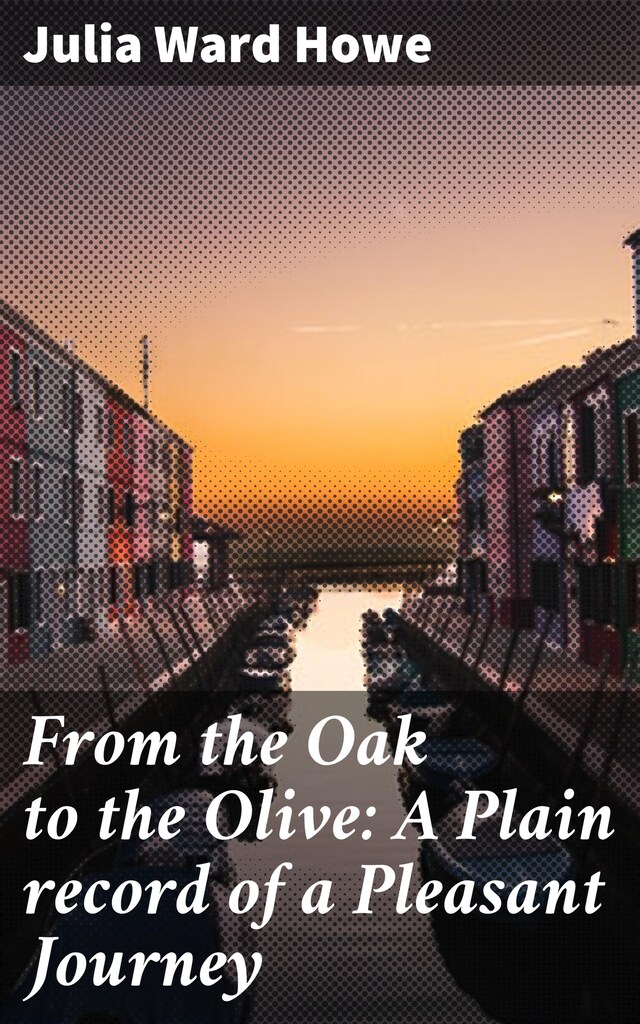 Bogomslag for From the Oak to the Olive: A Plain record of a Pleasant Journey