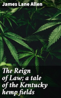 The Reign of Law; a tale of the Kentucky hemp fields