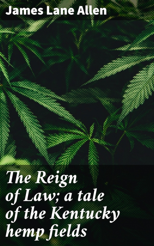 Book cover for The Reign of Law; a tale of the Kentucky hemp fields