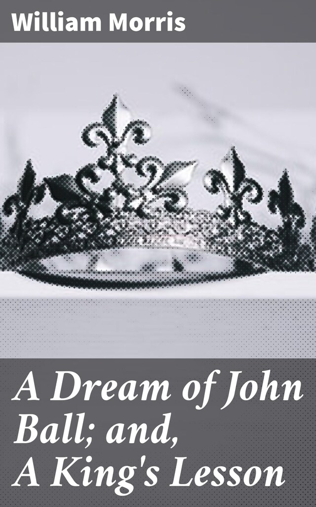 Kirjankansi teokselle A Dream of John Ball; and, A King's Lesson