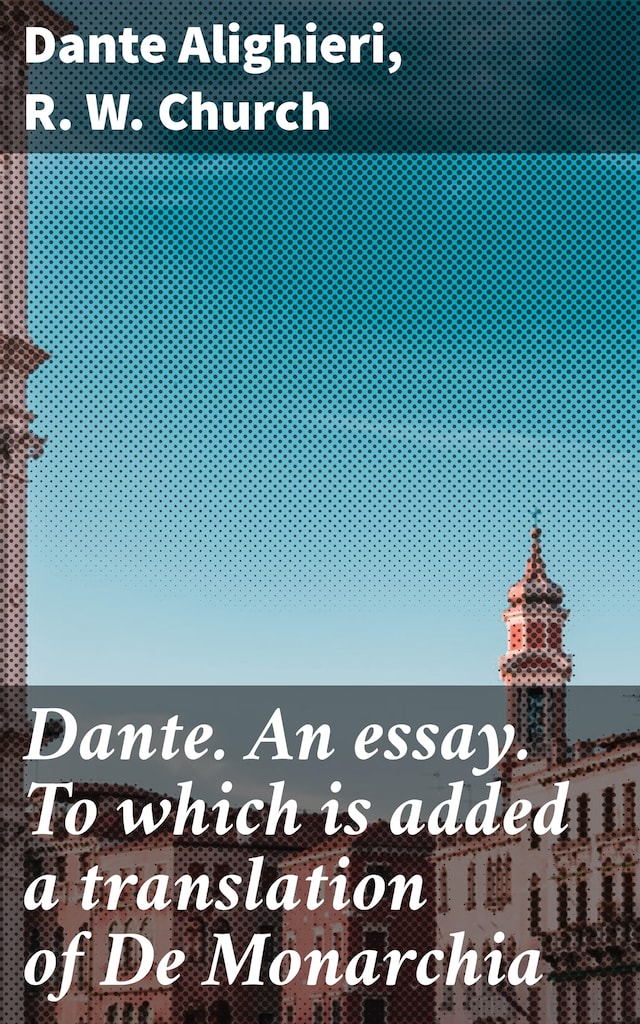 Kirjankansi teokselle Dante. An essay. To which is added a translation of De Monarchia