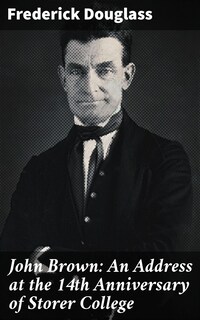 John Brown: An Address at the 14th Anniversary of Storer College