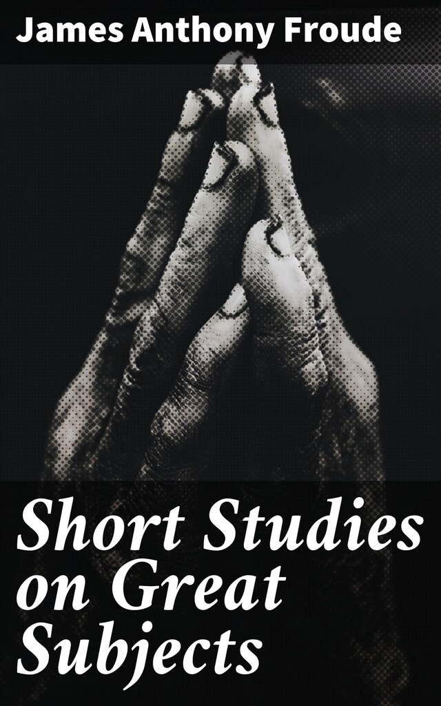 Kirjankansi teokselle Short Studies on Great Subjects