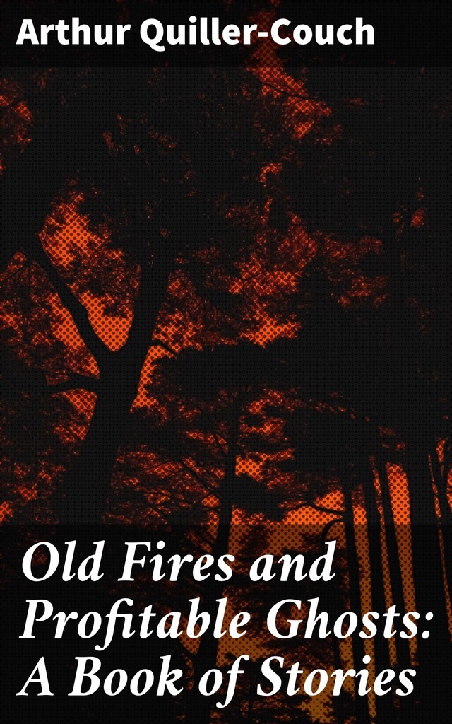 Book cover for Old Fires and Profitable Ghosts: A Book of Stories