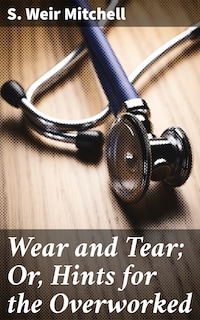 Wear and Tear; Or, Hints for the Overworked