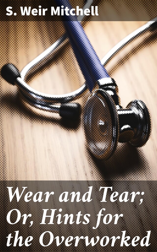 Book cover for Wear and Tear; Or, Hints for the Overworked