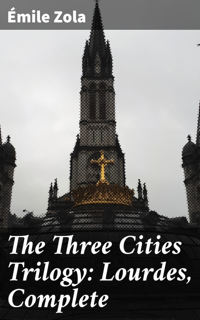 Bokomslag for The Three Cities Trilogy: Lourdes, Complete