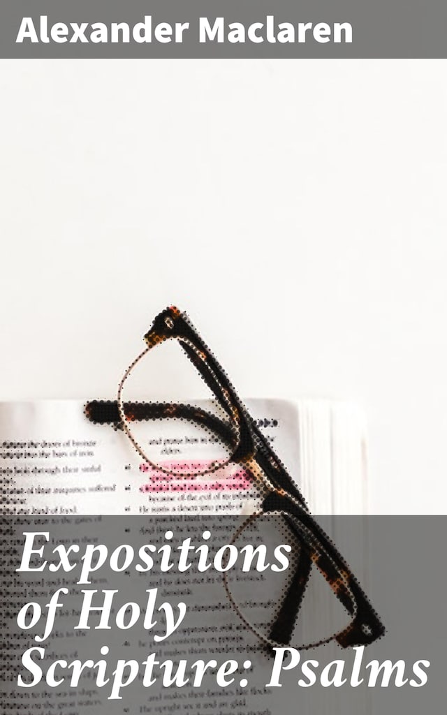 Expositions of Holy Scripture: Psalms