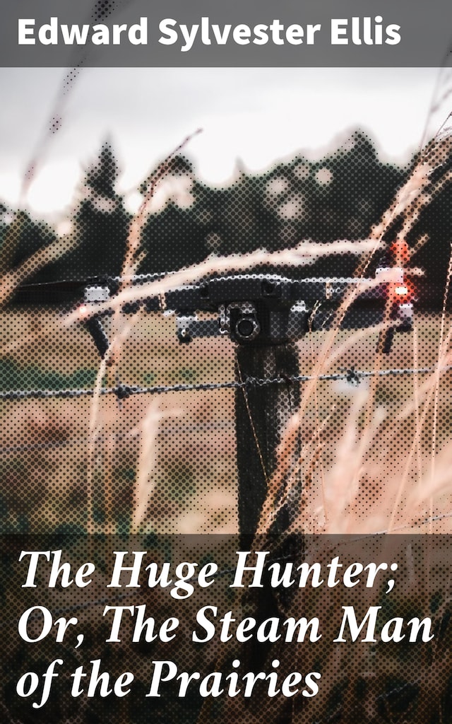 The Huge Hunter; Or, The Steam Man of the Prairies