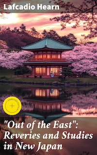 "Out of the East": Reveries and Studies in New Japan