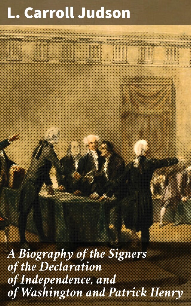 Okładka książki dla A Biography of the Signers of the Declaration of Independence, and of Washington and Patrick Henry