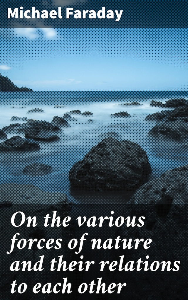 Copertina del libro per On the various forces of nature and their relations to each other