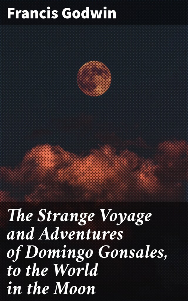 Book cover for The Strange Voyage and Adventures of Domingo Gonsales, to the World in the Moon