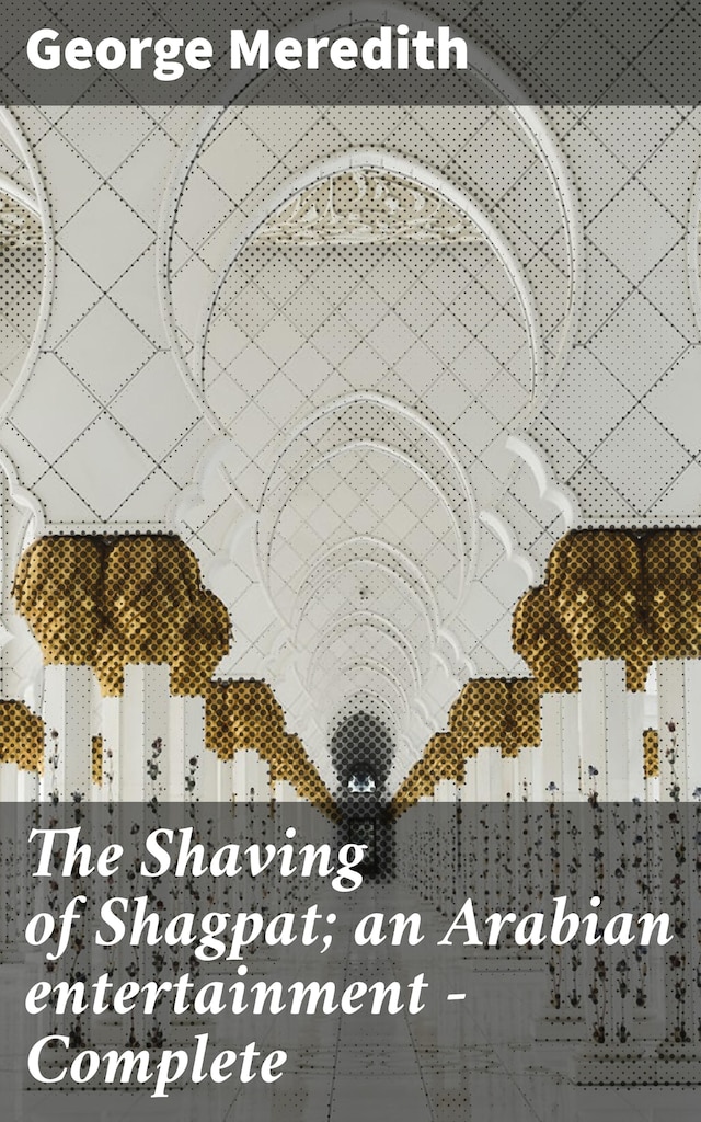 Kirjankansi teokselle The Shaving of Shagpat; an Arabian entertainment — Complete