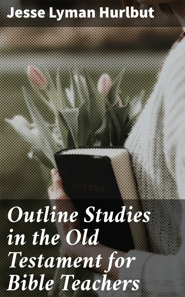 Bokomslag for Outline Studies in the Old Testament for Bible Teachers