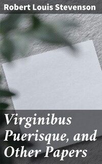 Virginibus Puerisque, and Other Papers