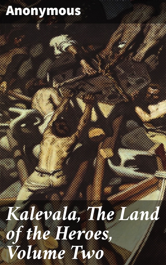 Kalevala, The Land of the Heroes, Volume Two
