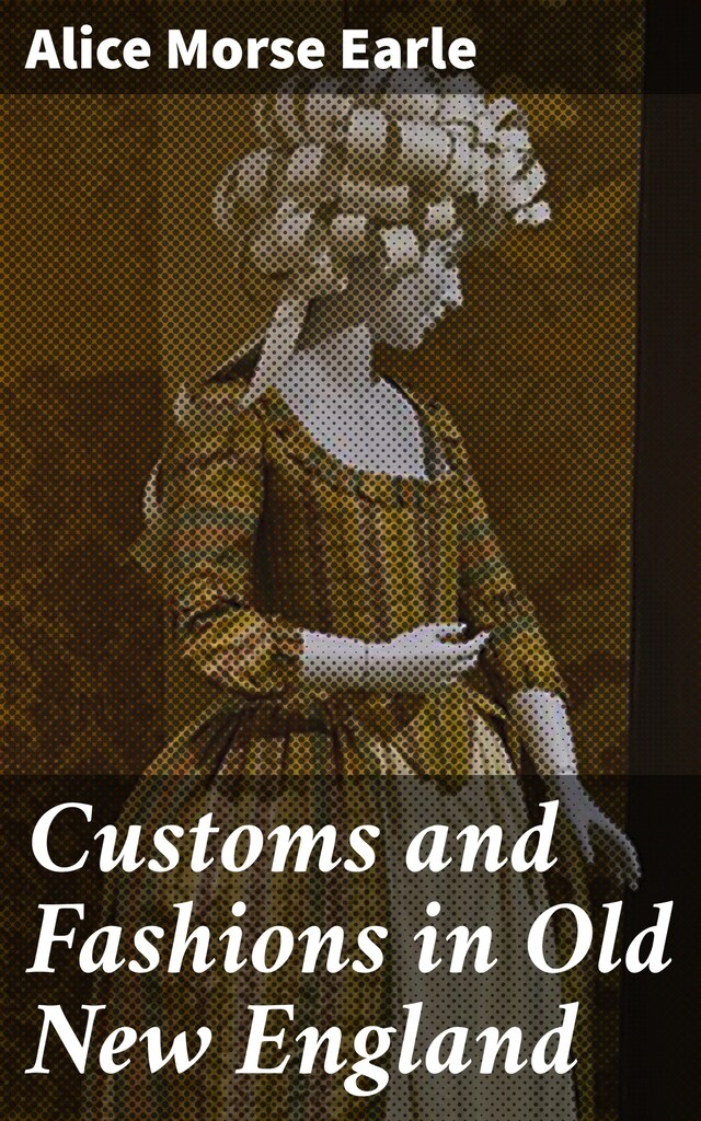 Okładka książki dla Customs and Fashions in Old New England