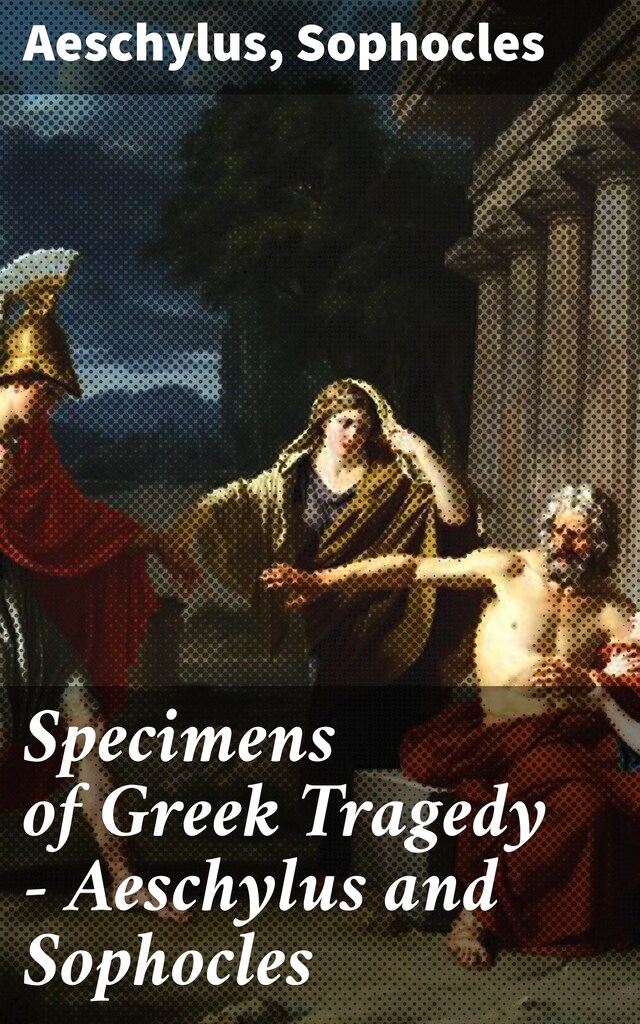 Book cover for Specimens of Greek Tragedy — Aeschylus and Sophocles