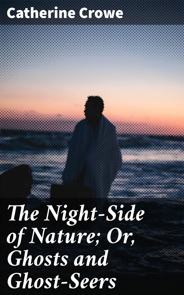 Portada de libro para The Night-Side of Nature; Or, Ghosts and Ghost-Seers