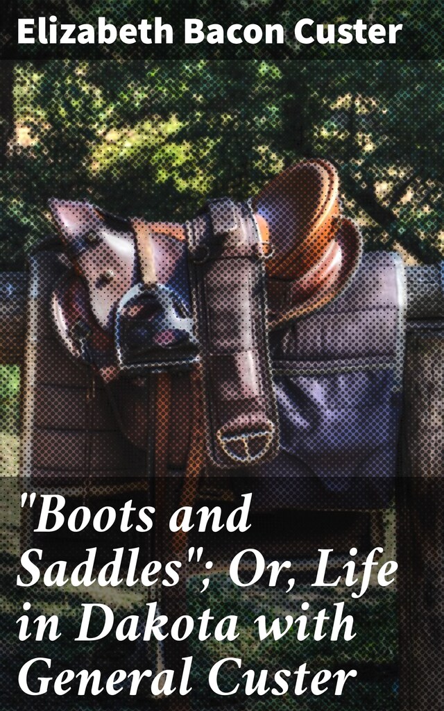 Buchcover für "Boots and Saddles"; Or, Life in Dakota with General Custer