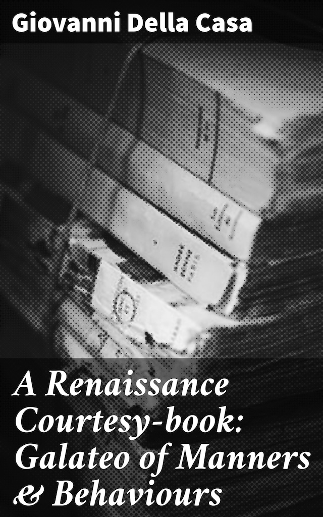 Book cover for A Renaissance Courtesy-book: Galateo of Manners & Behaviours