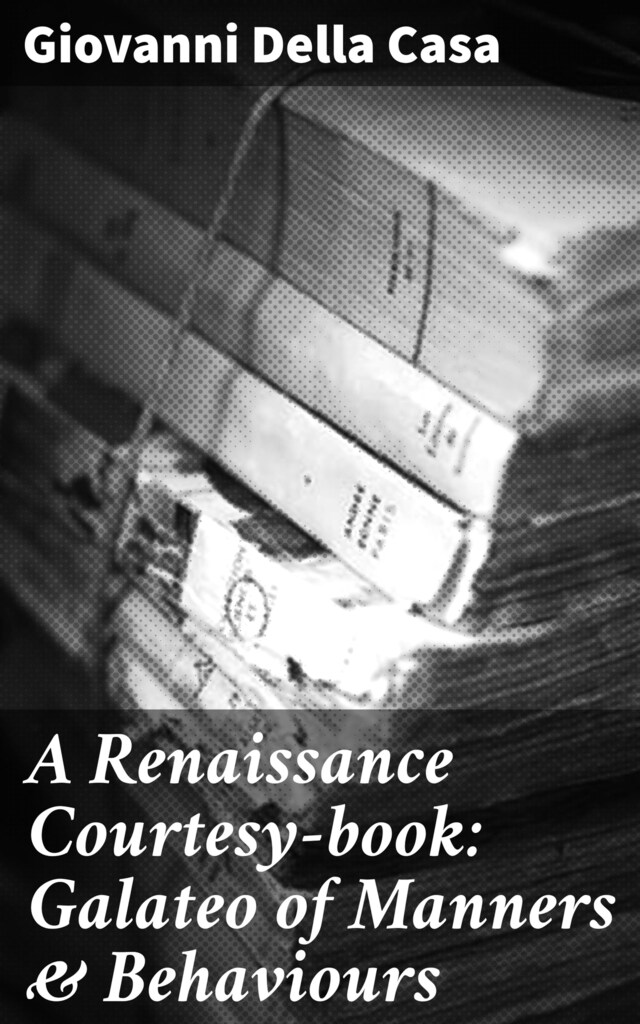 A Renaissance Courtesy-book: Galateo of Manners & Behaviours Book cover for A Renaissance Courtesy-book: Galateo of Manners & Behaviours