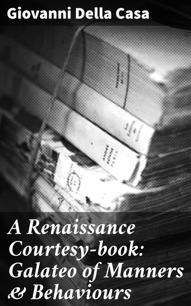 Book cover for A Renaissance Courtesy-book: Galateo of Manners & Behaviours