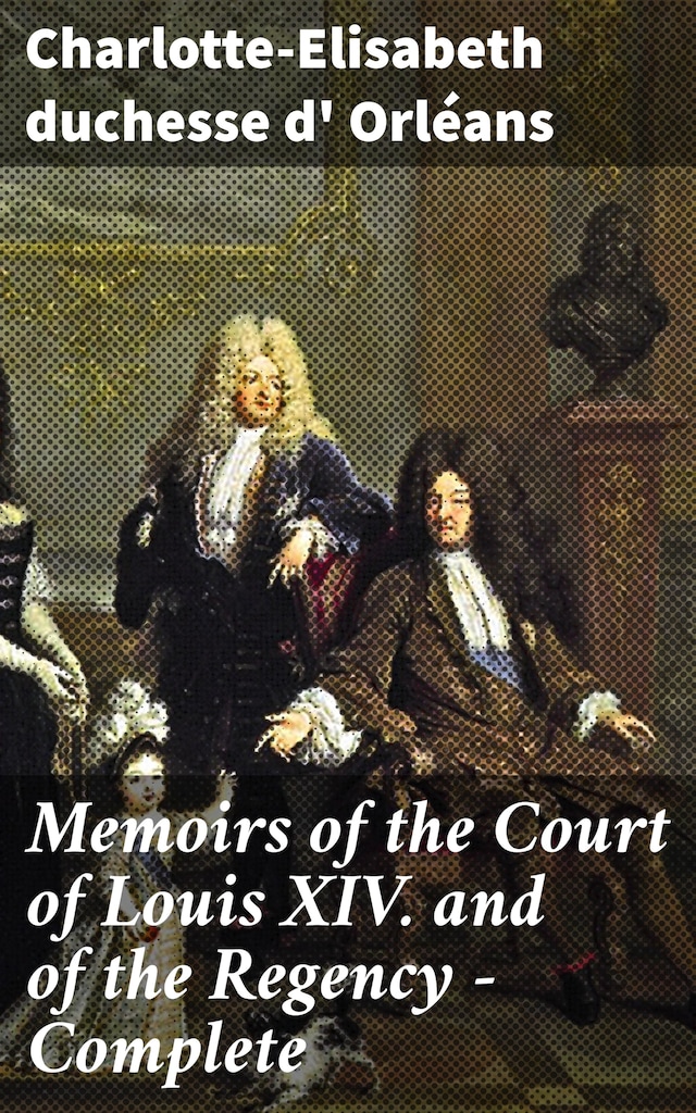 Book cover for Memoirs of the Court of Louis XIV. and of the Regency — Complete