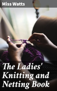 The Ladies' Knitting and Netting Book