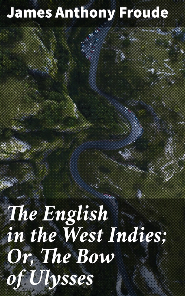 Book cover for The English in the West Indies; Or, The Bow of Ulysses