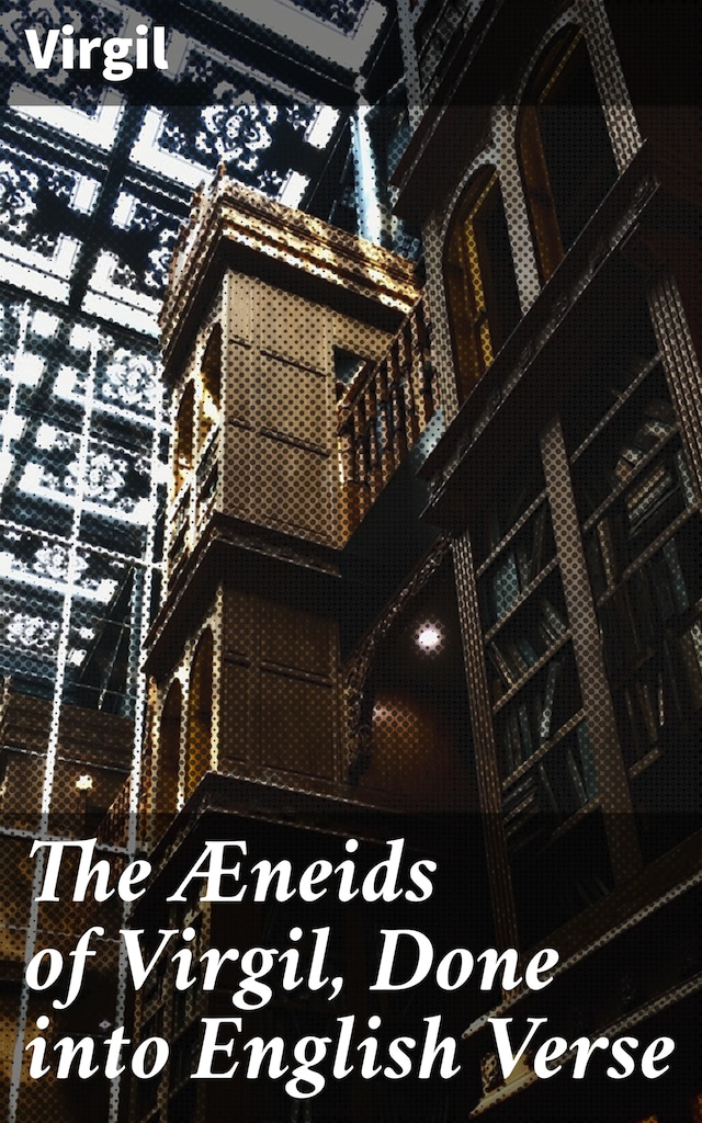 Book cover for The Æneids of Virgil, Done into English Verse