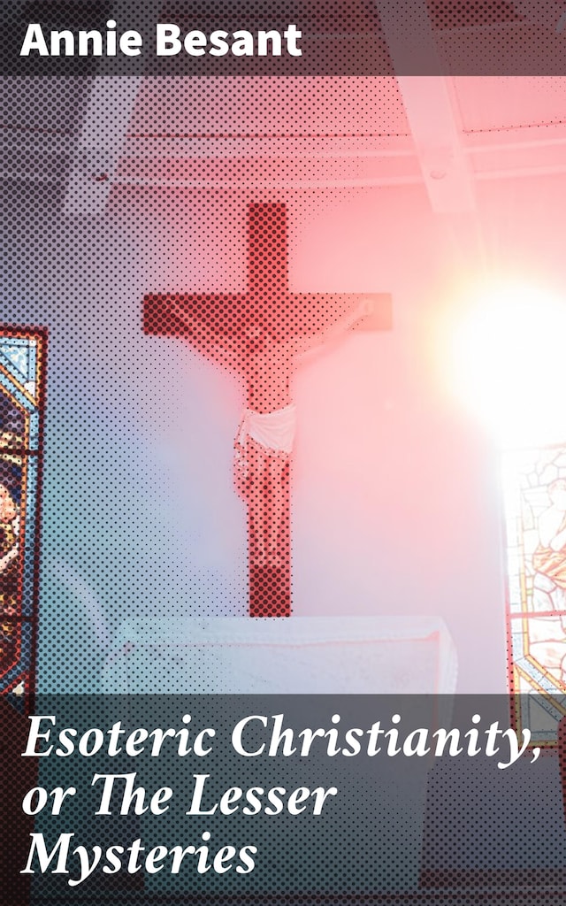 Book cover for Esoteric Christianity, or The Lesser Mysteries