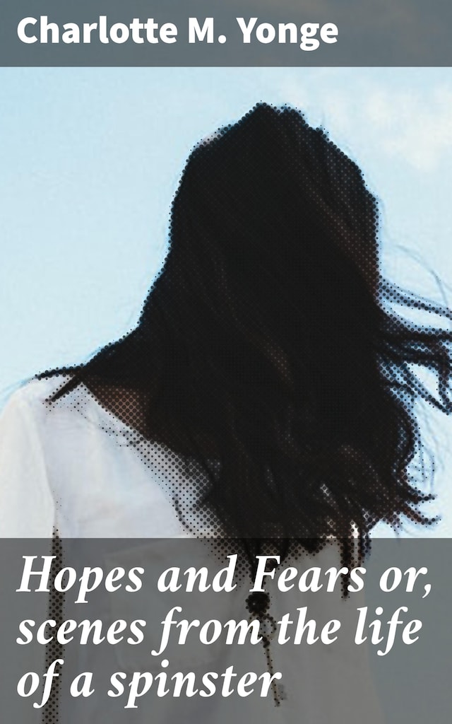 Book cover for Hopes and Fears or, scenes from the life of a spinster