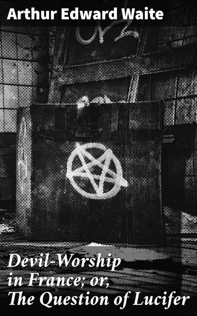 Book cover for Devil-Worship in France; or, The Question of Lucifer