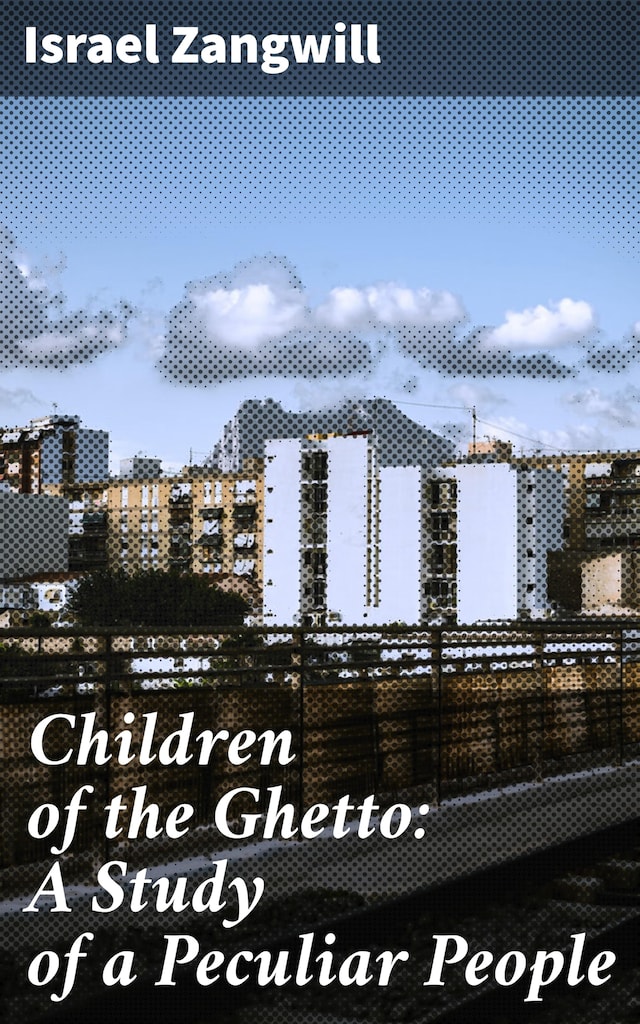 Children of the Ghetto: A Study of a Peculiar People