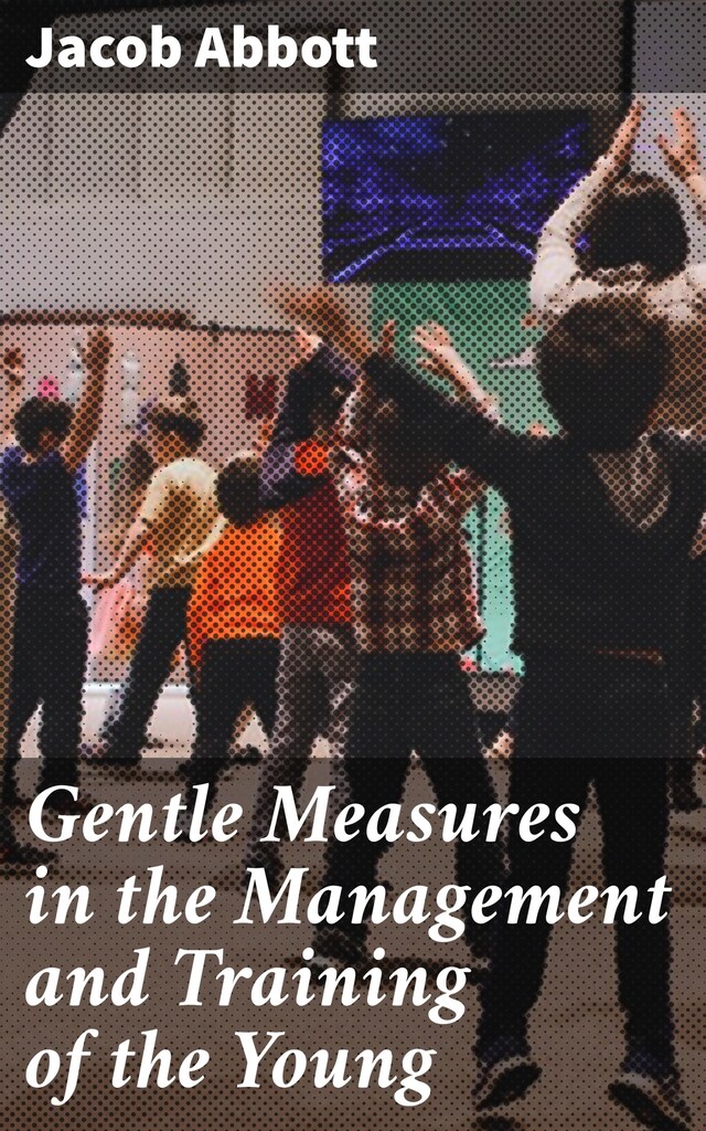 Portada de libro para Gentle Measures in the Management and Training of the Young